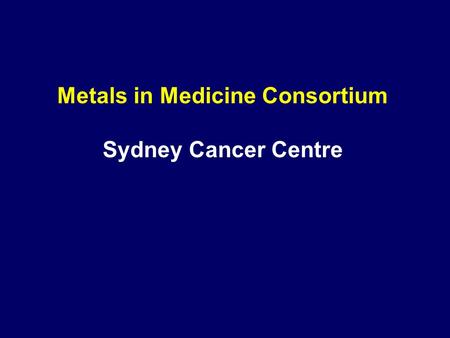 Metals in Medicine Consortium Sydney Cancer Centre.