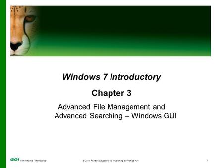 With Windows 7 Introductory© 2011 Pearson Education, Inc. Publishing as Prentice Hall1 Windows 7 Introductory Chapter 3 Advanced File Management and Advanced.