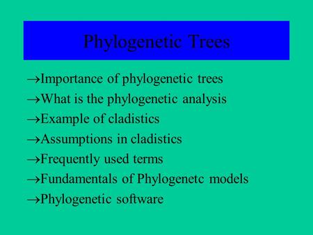 Phylogenetic Trees  Importance of phylogenetic trees  What is the phylogenetic analysis  Example of cladistics  Assumptions in cladistics  Frequently.