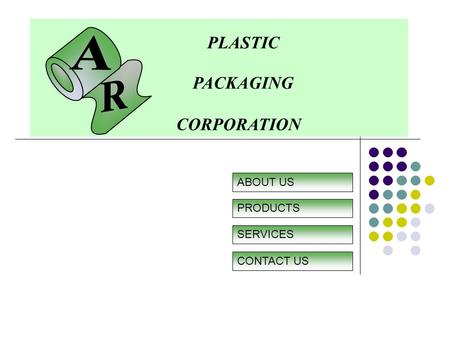 PLASTIC PACKAGING CORPORATION ABOUT US CONTACT US PRODUCTS SERVICES.
