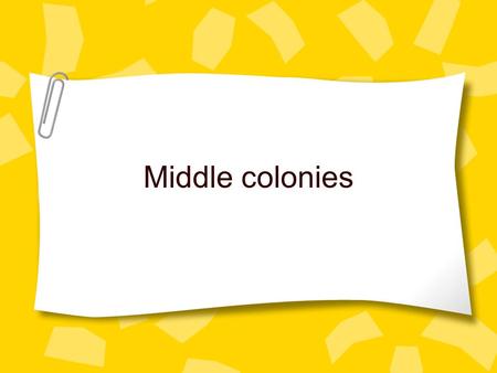 Middle colonies. Where are the Middle colonies? The colonies were New York New Jersey Pennsylvania Delaware.