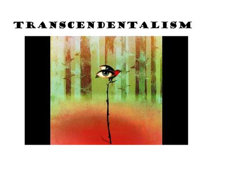 TRANSCENDENTALISM. Hmm…confusing title… what does it mean?