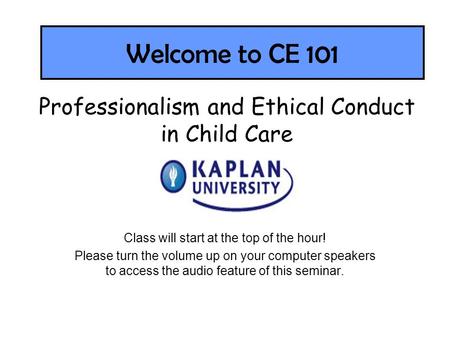 Welcome to CE 101 Class will start at the top of the hour! Please turn the volume up on your computer speakers to access the audio feature of this seminar.