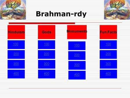 Brahman-rdy 100 200 300 400 100 200 300 400 100 200 300 400 100 200 300 400 HinduismGods Monuments Fun Facts.