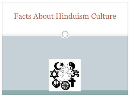 Facts About Hinduism Culture. Objective This slideshow is about the culture of the Hindus. I hope this slideshow will teach you much more about the Hinduism.
