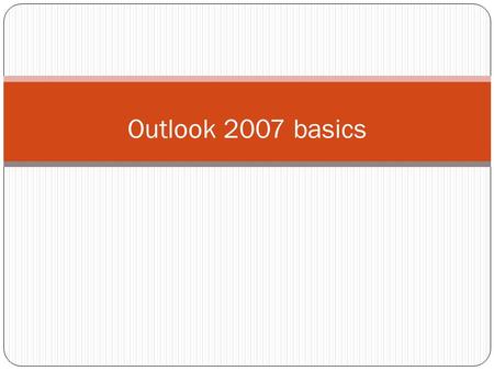 Outlook 2007 basics. Create an account An e-mail account must be created before sending/receiving e-mail. Follow these steps to create an e-mail account: