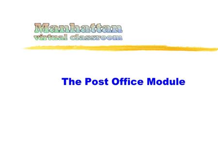 The Post Office Module. Manhattan’s Post Office Module is a private e-mail system open only to members of your virtual classroom.