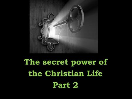 The secret power of the Christian Life Part 2. James 1:19-20 My dear brothers and sisters, take note of this: Everyone should be quick to listen, slow.