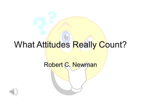 What Attitudes Really Count? Robert C. Newman What Attitudes Really Count? How do we bring our thoughts & emotions into line with God’s will? –Prov 4:23.