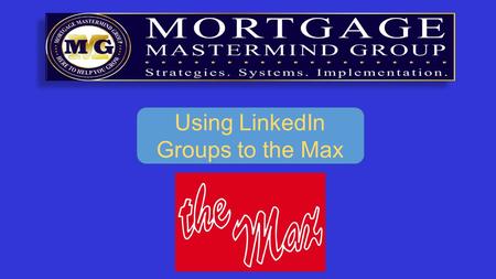 Using LinkedIn Groups to the Max. What are groups? LinkedIn Groups provide a place for professionals in the same industry or with similar interests to.