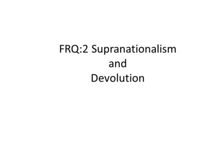 FRQ:2 Supranationalism
