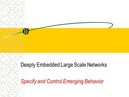 Deeply Embedded Large Scale Networks Specify and Control Emerging Behavior.
