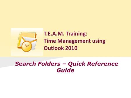 Search Folders – Quick Reference Guide. Begin searching Click in the Search Inbox field located just above your messages and enter your search criteria.