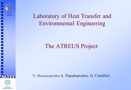 AUT/ LHTEE N. Moussiopoulos A. Papadopoulos, G. Camilleri The ATREUS Project Laboratory of Heat Transfer and Environmental Engineering.