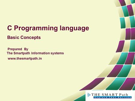 C Programming language Basic Concepts Prepared By The Smartpath Information systems www.thesmartpath.in.