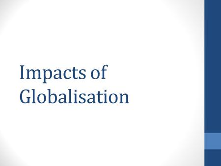 Impacts of Globalisation. Individuals Globalisation is said to unite the world, it has often been criticised for widening the gap between the rich and.