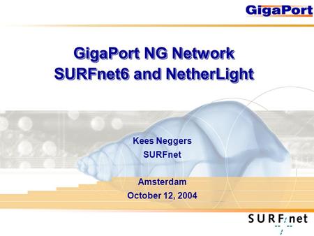 GigaPort NG Network SURFnet6 and NetherLight Kees Neggers SURFnet Amsterdam October 12, 2004.