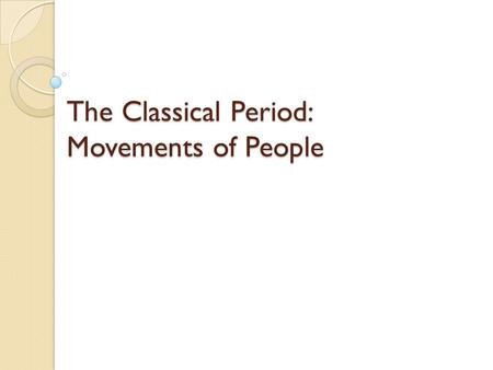 The Classical Period: Movements of People