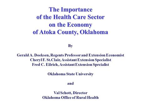 The Importance of the Health Care Sector on the Economy of Atoka County, Oklahoma By Gerald A. Doeksen, Regents Professor and Extension Economist Cheryl.