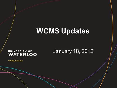 WCMS Updates January 18, 2012. Current version UW Base Profile 1.2 released in early December Highlights –Thumbnails for news and events –Improved promotional.
