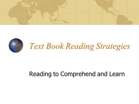 Text Book Reading Strategies Reading to Comprehend and Learn.