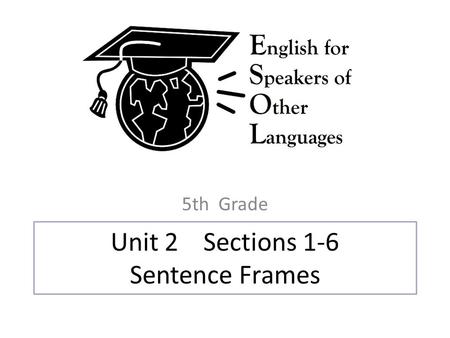 Unit 2 Sections 1-6 Sentence Frames 5th Grade. Unit 2 Section 1 Sentence Frames 5th Grade.