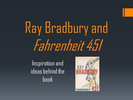 Ray Bradbury and Fahrenheit 451 Inspiration and ideas behind the book.