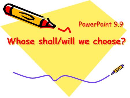 PowerPoint 9.9 Whose shall/will we choose?. Whose idea shall we choose? Go to Lantau Go to Lamma Island Go to Cheung Chau.