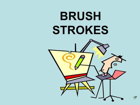BRUSH STROKES Absolutes a noun (a person, place, thing, or idea ) + an “-ing” verb (action word ) at the beginning of a sentence - ears drooping noun.