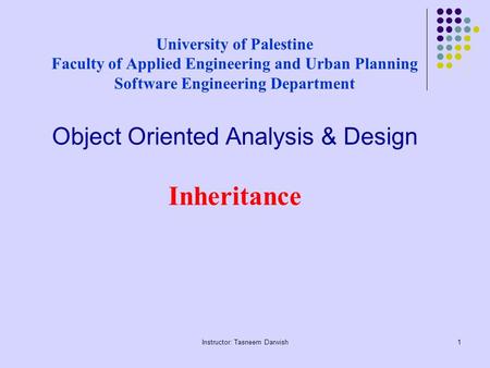 Instructor: Tasneem Darwish1 University of Palestine Faculty of Applied Engineering and Urban Planning Software Engineering Department Object Oriented.