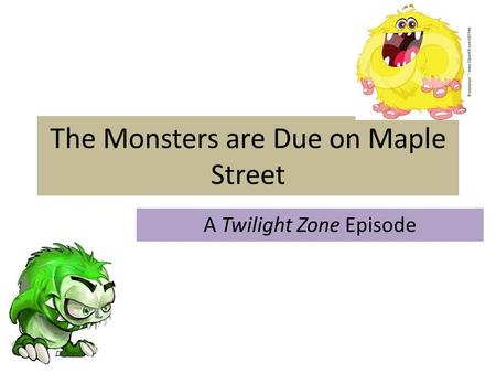 The Monsters are Due on Maple Street A Twilight Zone Episode.