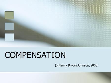 COMPENSATION © Nancy Brown Johnson, 2000 Why do we have follies? We like objective measures Visible behaviors Hypocrisy Emphasize morality or equity.