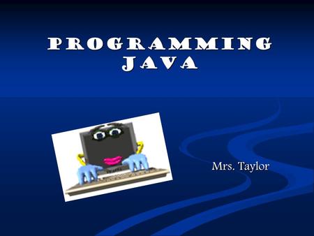 PROGRAMMING JAVA Mrs. Taylor Top Ten Best Careers for College Students Mind2it.com 1. Software Engineer 1. Software Engineer 5. Computer Systems.