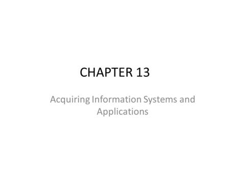 CHAPTER 13 Acquiring Information Systems and Applications.