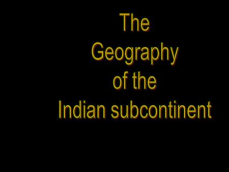 South Asia Geography of India SubcontinentIndia is in Asia but is considered a subcontinent because of how it juts out. North of India are huge mountain.
