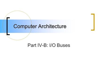 Computer Architecture Part IV-B: I/O Buses. Chipsets Intelligent bus controller chips found on the motherboard Enable higher speeds on one or more buses.