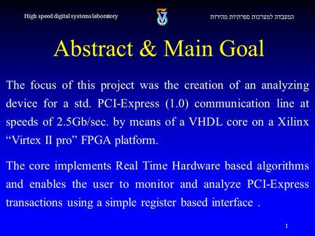 1 Abstract & Main Goal המעבדה למערכות ספרתיות מהירות High speed digital systems laboratory The focus of this project was the creation of an analyzing device.