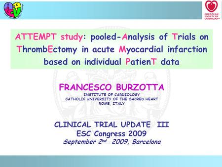 ATTEMPT study: pooled-Analysis of Trials on ThrombEctomy in acute Myocardial infarction based on individual PatienT data CLINICAL TRIAL UPDATE III ESC.