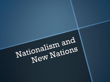 Nationalism and New Nations. What is Nationalism? What is Imperialism? What relation do they have to each other?
