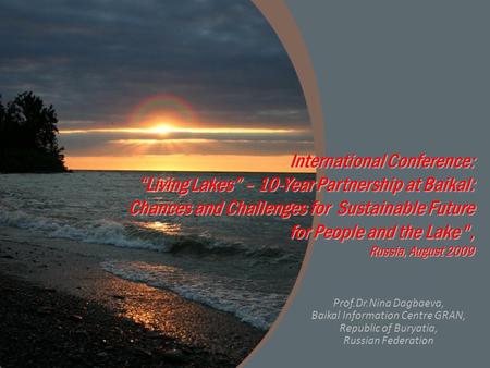 International Conference: “Living Lakes” – 10-Year Partnership at Baikal: Chances and Challenges for Sustainable Future for People and the Lake, Russia,