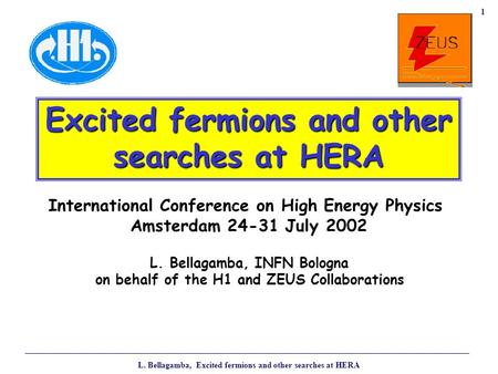 L. Bellagamba, Excited fermions and other searches at HERA 1 International Conference on High Energy Physics Amsterdam 24-31 July 2002 Excited fermions.