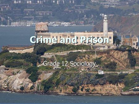 Crime and Prison Grade 12 Sociology. How deviant are you? 20 questions 20 questions Answer each one with: Answer each one with: 1= very often 1= very.