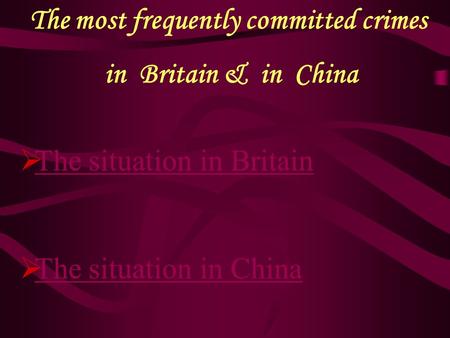 The most frequently committed crimes in Britain & in China  The situation in Britain The situation in Britain  The situation in China The situation in.
