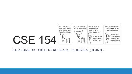 CSE 154 LECTURE 14: MULTI-TABLE SQL QUERIES (JOINS)