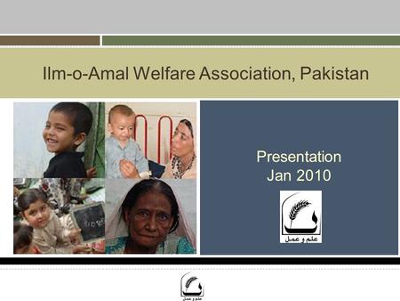 Ilm-o-Amal Welfare Association, Pakistan Presentation Jan 2010.