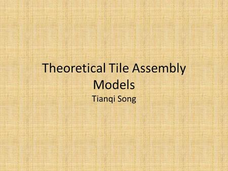 Theoretical Tile Assembly Models Tianqi Song. Outline Wang tiling Abstract tile assembly model Reversible tile assembly model Kinetic tile assembly model.