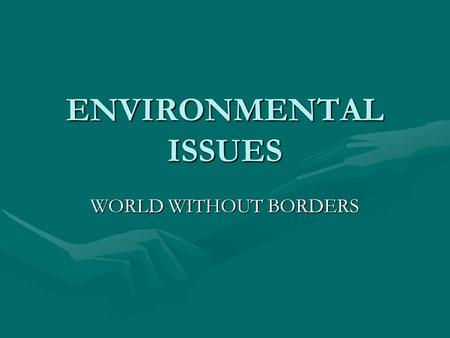 ENVIRONMENTAL ISSUES WORLD WITHOUT BORDERS. Global Environmental Problems Deforestation & Rain Forest DestructionDeforestation & Rain Forest Destruction.
