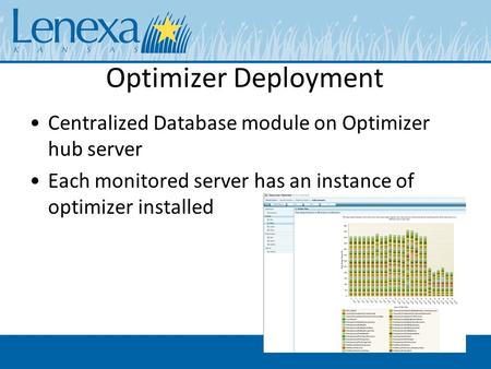 Optimizer Deployment Centralized Database module on Optimizer hub server Each monitored server has an instance of optimizer installed.