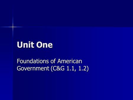 Unit One Foundations of American Government (C&G 1.1, 1.2)