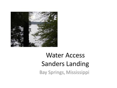 Water Access Sanders Landing Bay Springs, Mississippi.